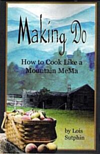 Making Do: How to Cook Like a Mountain Mema (Paperback)