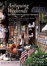 Antiquing Weekends: 52 Excursions Across America (Paperback)