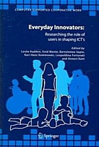 Everyday Innovators: Researching the Role of Users in Shaping Icts (Hardcover, 2005)