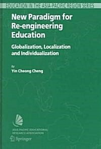 New Paradigm for Re-Engineering Education: Globalization, Localization and Individualization (Hardcover)