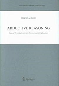 Abductive Reasoning: Logical Investigations Into Discovery and Explanation (Hardcover, 2006)