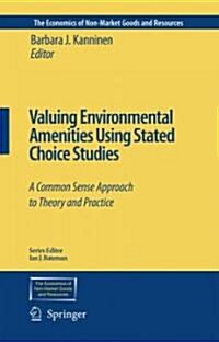 Valuing Environmental Amenities Using Stated Choice Studies: A Common Sense Approach to Theory and Practice (Hardcover)
