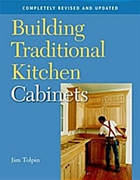 Building Traditional Kitchen Cabinets: Completely Revised and Updated (Paperback, Revised & Updat)