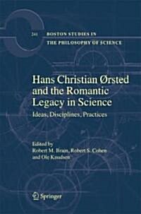 Hans Christian ?sted and the Romantic Legacy in Science: Ideas, Disciplines, Practices (Hardcover)