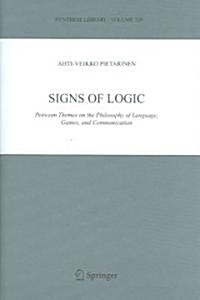 Signs of Logic: Peircean Themes on the Philosophy of Language, Games, and Communication (Paperback, 2006)