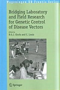 Bridging Laboratory And Field Research for Genetic Control of Disease Vectors (Paperback)