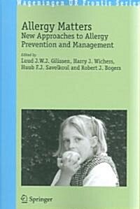 Allergy Matters: New Approaches to Allergy Prevention and Management (Paperback, 2006)