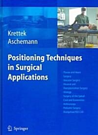 Positioning Techniques in Surgical Applications: Thorax and Heart Surgery - Vascular Surgery - Visceral and Transplantation Surgery - Urology - Surger (Hardcover, 2006)