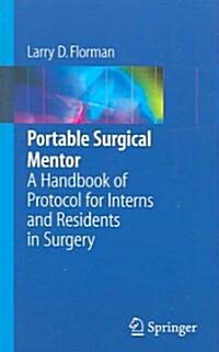 Portable Surgical Mentor: A Handbook of Protocol for Interns and Residents in Surgery (Paperback)
