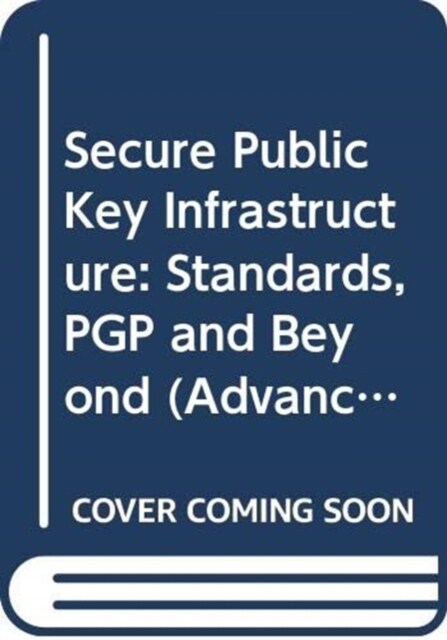 Secure Public Key Infrastructure: Standards, PGP and Beyond (Hardcover)