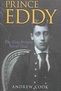 Prince Eddy : The King Britain Never Had (Hardcover)