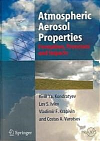 Atmospheric Aerosol Properties: Formation, Processes and Impacts (Hardcover, 2006)