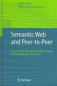 Semantic Web and Peer-To-Peer: Decentralized Management and Exchange of Knowledge and Information (Hardcover, 2006)