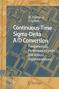 Continuous-Time SIGMA-Delta A/D Conversion: Fundamentals, Performance Limits and Robust Implementations (Hardcover)