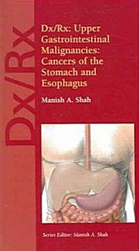 DX/RX: Upper Gastrointestinal Malignancies: Cancers of the Stomach and Esophagus (Paperback)