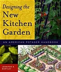 Designing the New Kitchen Garden: An American Potager Handbook (Hardcover)