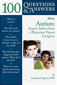 100 Questions & Answers about Autism: Expert Advice from a Physician/Parent Caregiver: Expert Advice from a Physician/Parent Caregiver (Paperback)