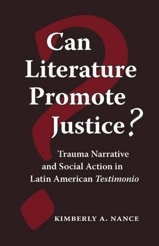 Can Literature Promote Justice?: Trauma Narrative and Social Action in Latin American Testimonio (Paperback)