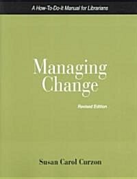 Managing Change: A How-To-Do-It Manual for Librarians (Paperback, REV)
