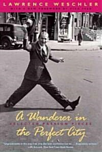 A Wanderer in the Perfect City: Selected Passion Pieces (Paperback)