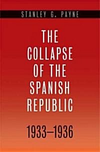 Collapse of the Spanish Republic, 1933-1936: Origins of the Civil War (Hardcover)