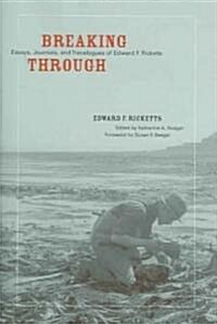 Breaking Through: Essays, Journals, and Travelogues of Edward F. Ricketts (Hardcover)