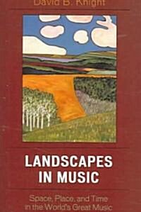 Landscapes in Music: Space, Place, and Time in the Worlds Great Music (Paperback)