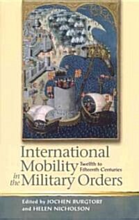 International Mobility in the Military Orders (Twelfth to Fifteenth Centuries): Travelling on Christs Business (Hardcover)