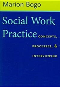 Social Work Practice: Concepts, Processes, and Interviewing (Paperback)
