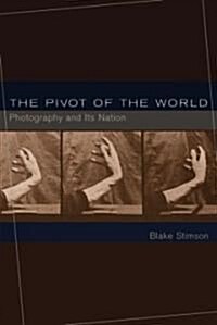 The Pivot of the World: Photography and Its Nation (Paperback)