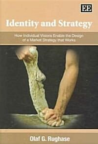 Identity and Strategy : How Individual Visions Enable the Design of a Market Strategy that Works (Hardcover)