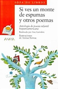 Si Ves Un Monte de Espumas y Otros Poemas: Antologia de Poesia Infantil Hispanoamericana (Paperback)