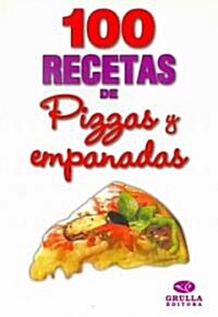 100 recetas de pizzas y empanadas/ 100 Recipes of Pizza and Empanadas (Paperback)