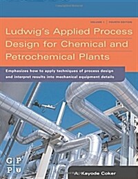 Ludwigs Applied Process Design for Chemical and Petrochemical Plants (Hardcover, 4 ed)
