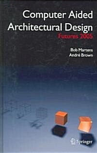 Computer Aided Architectural Design Futures 2005: Proceedings of the 11th International Caad Futures Conference Held at the Vienna University of Techn (Hardcover, 2005)