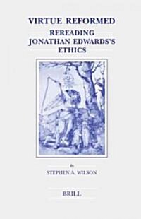 Virtue Reformed: Rereading Jonathan Edwardss Ethics (Hardcover)