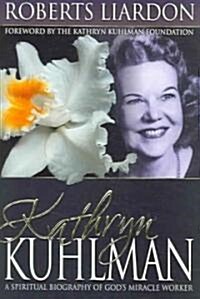 Kathryn Kuhlman: A Spiritual Biography of Gods Miracle Worker (Paperback)