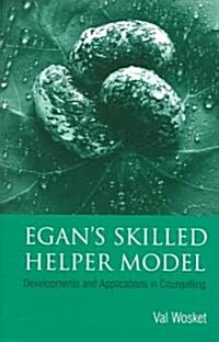 Egans Skilled Helper Model : Developments and Implications in Counselling (Paperback)