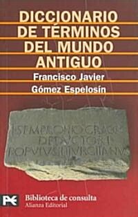 Diccionario De Terminos Del Mundo Antiguo/ Dictionary of Terms of the Ancient World (Paperback)