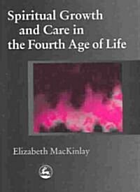 Spiritual Growth and Care in the Fourth Age of Life (Paperback)