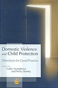 Domestic Violence and Child Protection : Directions for Good Practice (Paperback)