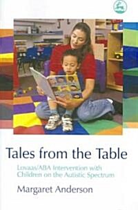 Tales from the Table : Lovaas/ABA Intervention with Children on the Autistic Spectrum (Paperback)
