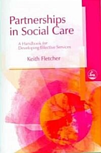 Partnerships in Social Care : A Handbook for Developing Effective Services (Paperback)