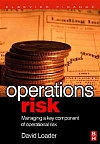 Operations Risk : Managing a Key Component of Operational Risk (Hardcover)