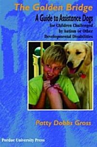 Golden Bridge: A Guide to Assistance Dogs for Children Challenged by Autism or Other Developmental Disabilities (Paperback)