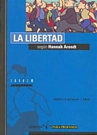 La libertad segun Hannah Arendt/ Liberty According to Hannah Arendt (Paperback)