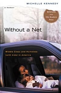 Without a Net: Middle Class and Homeless with Kids in America (Paperback)