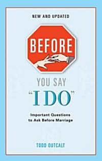 Before You Say I Do: Important Questions for Couples to Ask Before Marriage (Paperback, Revised)