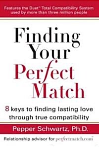 Finding Your Perfect Match: 8 Keys to Finding Lasting Love Through True Compatibility (Paperback)