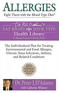 Allergies: Fight Them with the Blood Type Diet: The Individualized Plan for Treating Environmental and Food Allergies, Chronic Sinus Infections, Asthm (Paperback)